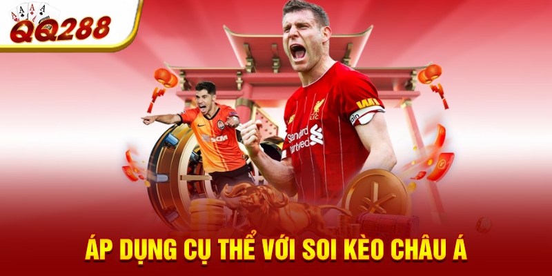 Áp dụng cụ thể với soi kèo châu Á
