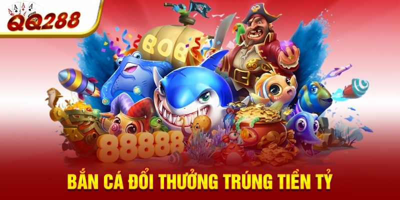 ban ca doi thuong trung tien ty