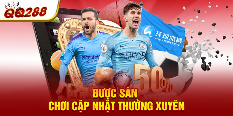 Được sân chơi cập nhật thường xuyên